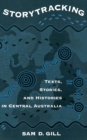 Image for Storytracking: texts, stories &amp; histories in Central Australia
