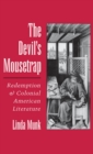 Image for The devil&#39;s mousetrap: redemption and colonial American literature