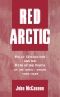 Image for Red Arctic: polar exploration and the myth of the north in the Soviet Union, 1932-1939