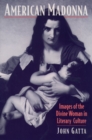 Image for American Madonna: Images of the Divine Woman in Literary Culture