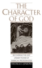 Image for The character of God: recovering the lost literary power of American Protestantism