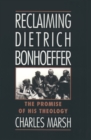 Image for Reclaiming Dietrich Bonhoeffer: the promise of his theology.