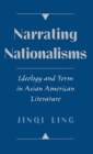 Image for Narrating nationalisms: ideology and form in Asian American literature