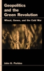 Image for Geopolitics and the green revolution: wheat, genes, and the cold war