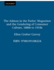 Image for The adman in the parlor: magazines and the gendering of consumer culture, 1880s to 1910s