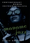 Image for Madame jazz: contemporary women instrumentalists.