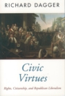 Image for Civic virtues: rights, citizenship, and republican liberalism.