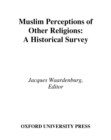 Image for Muslim perceptions of other religions: a historical survey