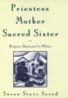 Image for Priestess, mother, sacred sister: religions dominated by women.