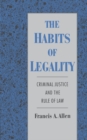 Image for The habits of legality: criminal justice and the rule of law