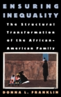 Image for Ensuring inequality: the structural transformation of the African American family