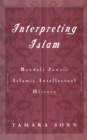 Image for Interpreting Islam: Bandali Jawzi&#39;s Islamic intellectual history