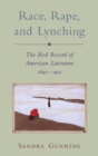 Image for Rape, race, and lynching: the red record of American literature, 1890-1912