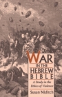 Image for War in the Hebrew Bible: a study in the ethics of violence