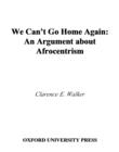 Image for We can&#39;t go home again: an argument about Afrocentrism