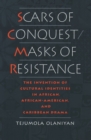 Image for Scars of Conquest/Masks of Resistance: The Invention of Cultural Identities in African, African-American and Caribbean Drama