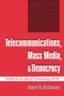 Image for Telecommunications, mass media, and democracy: the battle for the control of U.S. broadcasting, 1928-1935