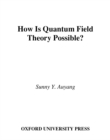 Image for How is quantum field theory possible?