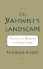 Image for The Yahwist&#39;s Landscape: Nature and Religion in Early Israel