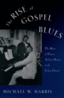 Image for The rise of gospel blues: the music of Thomas Andrew Dorsey in the urban church
