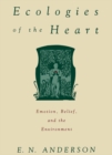 Image for Ecologies of the heart: emotion, belief, and the environment