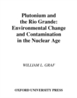 Image for Plutonium and the Rio Grande: environmental change and contamination in the nuclear age