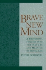 Image for Brave new mind: a thoughtful inquiry into the nature and meaning of mental life