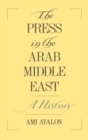 Image for The press in the Arab Middle East: a history