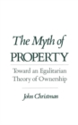 Image for The Myth of Property: Toward an Egalitarian Theory of Ownership