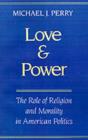 Image for Love and power: the role of religion and morality in American politics