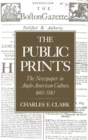 Image for The Public Prints: The Newspaper in Anglo-american Culture, 1665-1740
