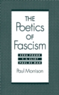 Image for The poetics of fascism: Ezra Pound, T.S. Eliot, Paul de Man