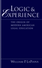 Image for Logic and Experience: The Origin of Modern American Legal Education