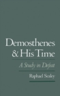Image for Demosthenes and His Time: A Study in Defeat