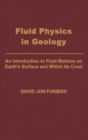 Image for Fluid physics in geology: an introduction to fluid motions on Earth&#39;s surface and within its crust