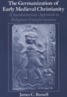 Image for The Germanization of early medieval Christianity: a sociohistorical approach to religious transformation
