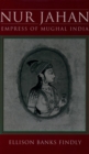 Image for Nur Jahan: empress of Mughal India