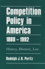 Image for Competition policy in America: history, rhetoric, law