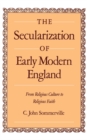 Image for The secularization of early modern England: from religious culture to religious faith