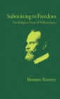 Image for Submitting to Freedom: The Religious Vision of William James
