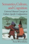 Image for Semantics, Culture, and Cognition: Universal Human Concepts in Culture-specific Configurations