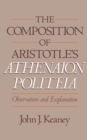 Image for The composition of Aristotle&#39;s Athenaion politeia: observation and explanation