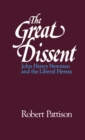 Image for The great dissent: John Henry Newman and the liberal heresy