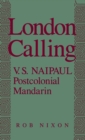 Image for London Calling: V.s.naipaul, Postcolonial Mandarin