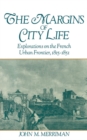 Image for The Margins of City Life: Explorations On the French Urban Frontier, 1815-1851