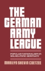 Image for The German Army League: Popular Nationalism in Wilhelmine Germany