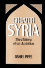 Image for Greater Syria: the history of an ambition