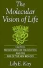 Image for The molecular vision of life: Caltech, the Rockefeller Foundation, and the rise of the new biology
