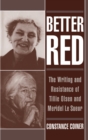 Image for Better red: the writing and resistance of Tillie Olsen and Meridel Le Sueur