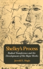 Image for Shelley&#39;s process: radical transference and the development of his major works